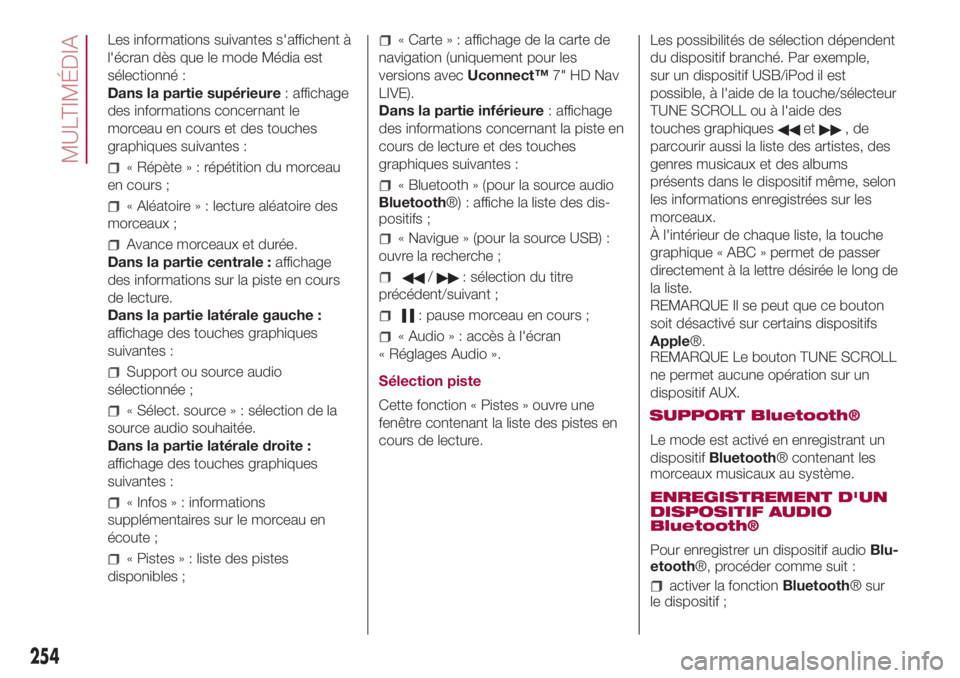 FIAT 500L LIVING 2018 Notice dentretien (in French) Les informations suivantes s'affichent à
l'écran dès que le mode Média est
sélectionné :
Dans la partie supérieure: affichage
des informations concernant le
morceau en cours et des touc FIAT 500L LIVING 2018 Notice dentretien (in French) Les informations suivantes s'affichent à
l'écran dès que le mode Média est
sélectionné :
Dans la partie supérieure: affichage
des informations concernant le
morceau en cours et des touc