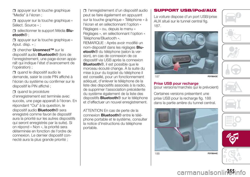 FIAT 500L LIVING 2018 Notice dentretien (in French) appuyer sur la touche graphique
"Media" à l'écran ;
appuyer sur la touche graphique «
Sélect. Source » ;
sélectionner le support MédiaBlu-
etooth®;
appuyer sur la touche graphique FIAT 500L LIVING 2018 Notice dentretien (in French) appuyer sur la touche graphique
"Media" à l'écran ;
appuyer sur la touche graphique «
Sélect. Source » ;
sélectionner le support MédiaBlu-
etooth®;
appuyer sur la touche graphique
