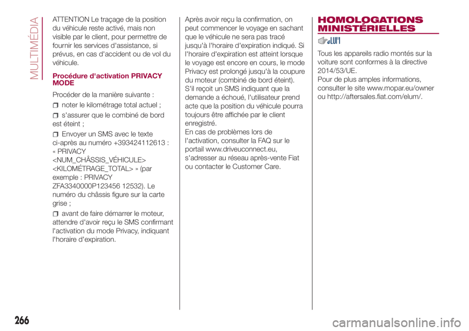 FIAT 500L LIVING 2018 Notice dentretien (in French) ATTENTION Le traçage de la position
du véhicule reste activé, mais non
visible par le client, pour permettre de
fournir les services d'assistance, si
prévus, en cas d'accident ou de vol du FIAT 500L LIVING 2018 Notice dentretien (in French) ATTENTION Le traçage de la position
du véhicule reste activé, mais non
visible par le client, pour permettre de
fournir les services d'assistance, si
prévus, en cas d'accident ou de vol du