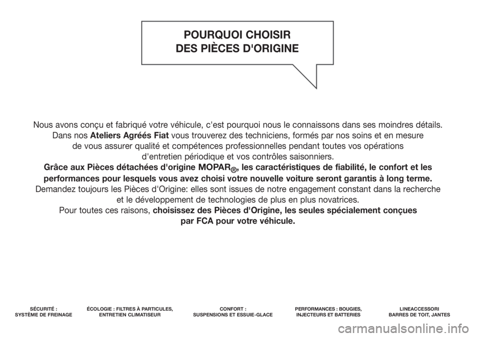 FIAT 500L LIVING 2018 Notice dentretien (in French) Nous avons conçu et fabriqué votre véhicule, c'est pourquoi nous le connaissons dans ses moindres détails.
Dans nos Ateliers Agréés Fiatvous trouverez des techniciens, formés par nos soins FIAT 500L LIVING 2018 Notice dentretien (in French) Nous avons conçu et fabriqué votre véhicule, c'est pourquoi nous le connaissons dans ses moindres détails.
Dans nos Ateliers Agréés Fiatvous trouverez des techniciens, formés par nos soins