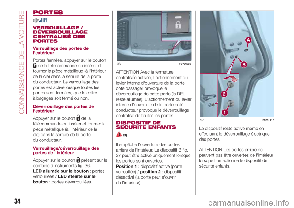 FIAT 500L LIVING 2018 Notice dentretien (in French) PORTES
VERROUILLAGE /
DÉVERROUILLAGE
CENTRALISÉ DES
PORTES
Verrouillage des portes de
l'extérieur
Portes fermées, appuyer sur le bouton
de la télécommande ou insérer et
tourner la pièce m FIAT 500L LIVING 2018 Notice dentretien (in French) PORTES
VERROUILLAGE /
DÉVERROUILLAGE
CENTRALISÉ DES
PORTES
Verrouillage des portes de
l'extérieur
Portes fermées, appuyer sur le bouton
de la télécommande ou insérer et
tourner la pièce m