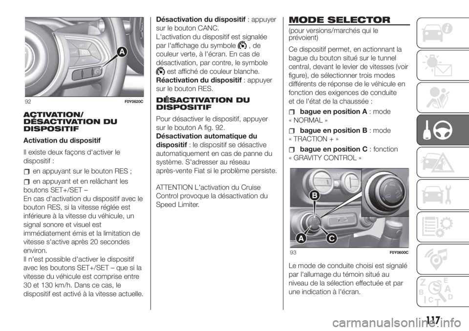 FIAT 500L LIVING 2019 Notice dentretien (in French) ACTIVATION/
DÉSACTIVATION DU
DISPOSITIF
Activation du dispositif
Il existe deux façons d'activer le
dispositif :
en appuyant sur le bouton RES ;
en appuyant et en relâchant les
boutons SET+/SET FIAT 500L LIVING 2019 Notice dentretien (in French) ACTIVATION/
DÉSACTIVATION DU
DISPOSITIF
Activation du dispositif
Il existe deux façons d'activer le
dispositif :
en appuyant sur le bouton RES ;
en appuyant et en relâchant les
boutons SET+/SET