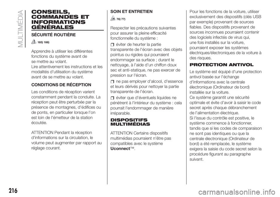 FIAT 500L LIVING 2019  Notice dentretien (in French) CONSEILS,
COMMANDES ET
INFORMATIONS
GÉNÉRALES
SÉCURITÉ ROUTIÈRE
165) 166)
Apprendre à utiliser les différentes
fonctions du système avant de
se mettre au volant.
Lire attentivement les instruc