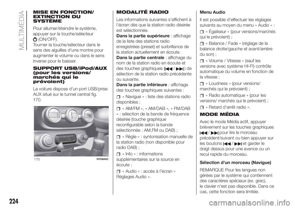 FIAT 500L LIVING 2019  Notice dentretien (in French) MISE EN FONCTION/
EXTINCTION DU
SYSTÈME
Pour allumer/éteindre le système,
appuyer sur la touche/sélecteur
(ON/OFF).
Tourner la touche/sélecteur dans le
sens des aiguilles d'une montre pour
au
