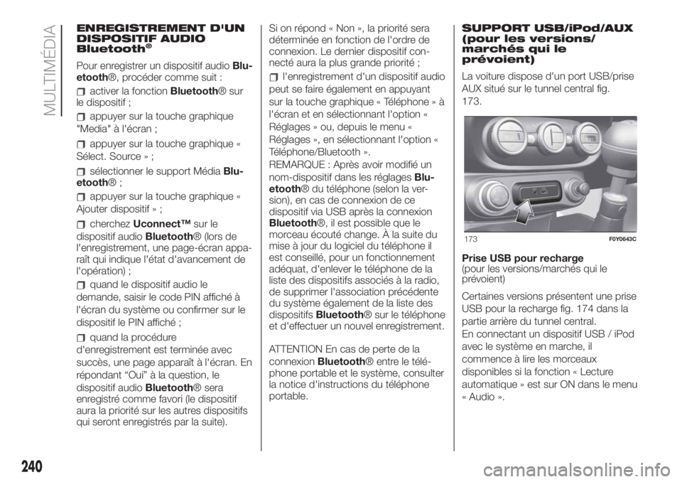 FIAT 500L LIVING 2019  Notice dentretien (in French) ENREGISTREMENT D'UN
DISPOSITIF AUDIO
Bluetooth
®
Pour enregistrer un dispositif audioBlu-
etooth®, procéder comme suit :
activer la fonctionBluetooth® sur
le dispositif ;
appuyer sur la touche