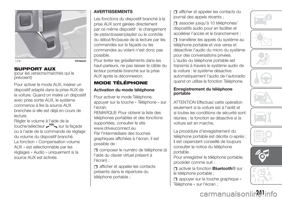 FIAT 500L LIVING 2019  Notice dentretien (in French) SUPPORT AUX
(pour les versions/marchés qui le
prévoient)
Pour activer le mode AUX, insérer un
dispositif adapté dans la prise AUX de
la voiture. Quand on insère un dispositif
avec prise sortie AU