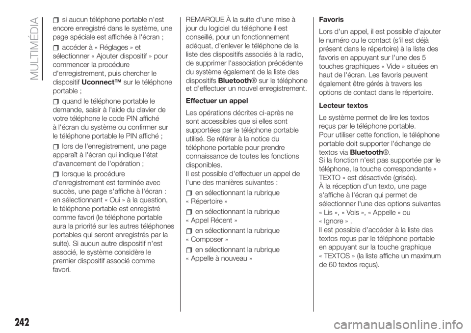 FIAT 500L LIVING 2019  Notice dentretien (in French) si aucun téléphone portable n'est
encore enregistré dans le système, une
page spéciale est affichée à l'écran ;
accéder à « Réglages » et
sélectionner « Ajouter dispositif » po