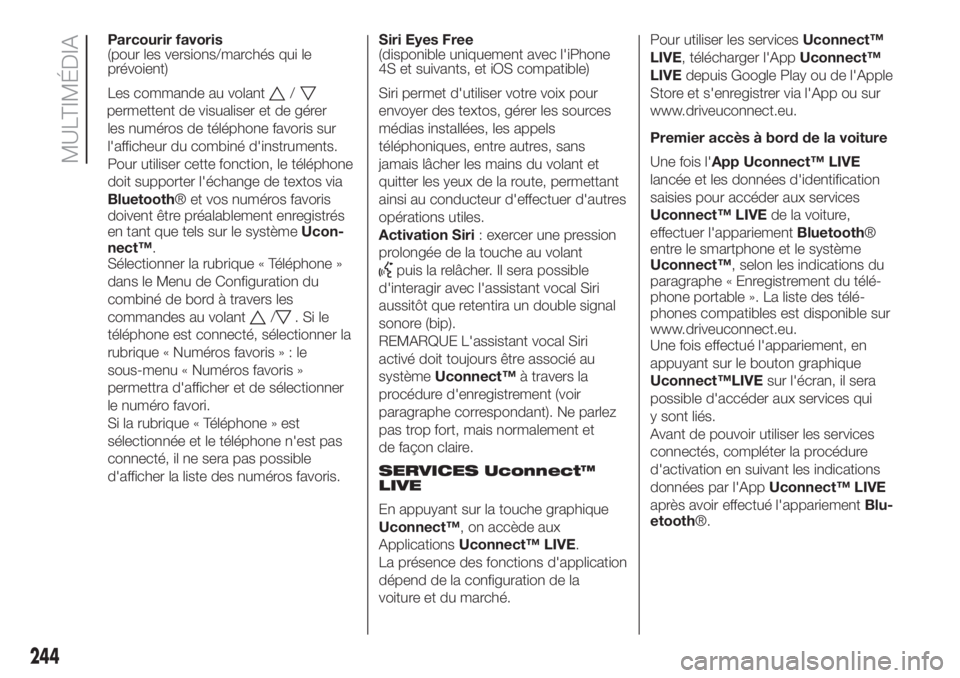 FIAT 500L LIVING 2019  Notice dentretien (in French) Parcourir favoris
(pour les versions/marchés qui le
prévoient)
Les commande au volant
/
permettent de visualiser et de gérer
les numéros de téléphone favoris sur
l'afficheur du combiné d