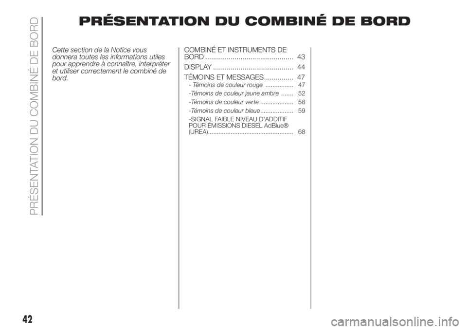 FIAT 500L LIVING 2019  Notice dentretien (in French) PRÉSENTATION DU COMBINÉ DE BORD
Cette section de la Notice vous
donnera toutes les informations utiles
pour apprendre à connaître, interpréter
et utiliser correctement le combiné de
bord.COMBIN