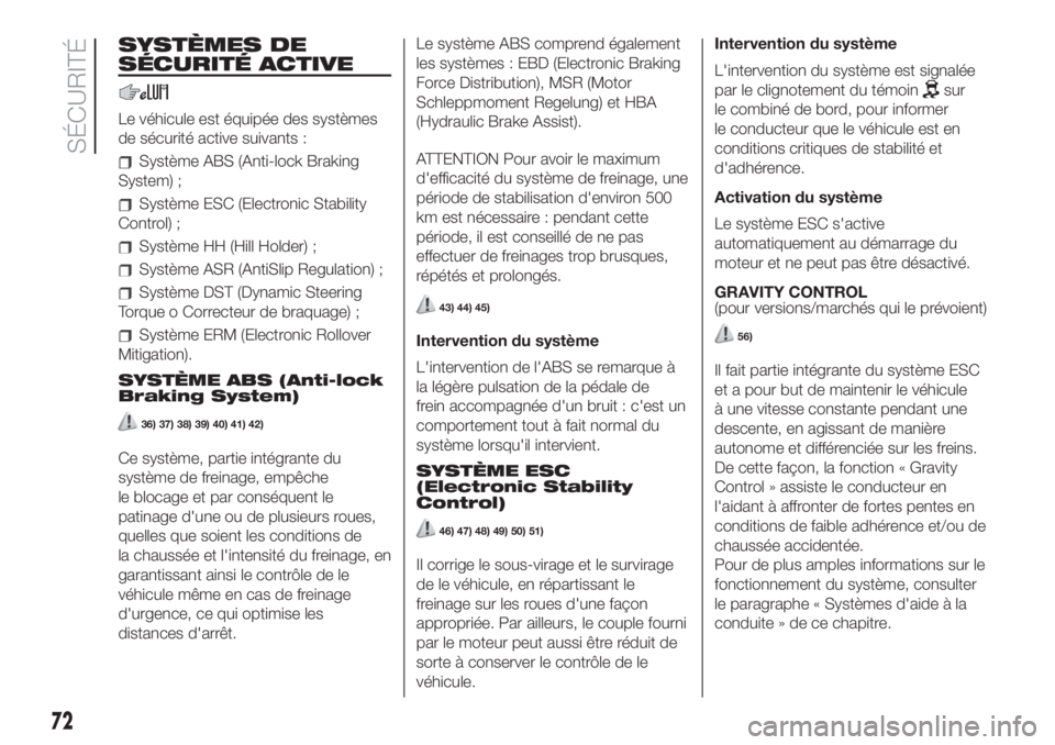 FIAT 500L LIVING 2019  Notice dentretien (in French) SYSTÈMES DE
SÉCURITÉ ACTIVE
Le véhicule est équipée des systèmes
de sécurité active suivants :
Système ABS (Anti-lock Braking
System) ;
Système ESC (Electronic Stability
Control) ;
Système