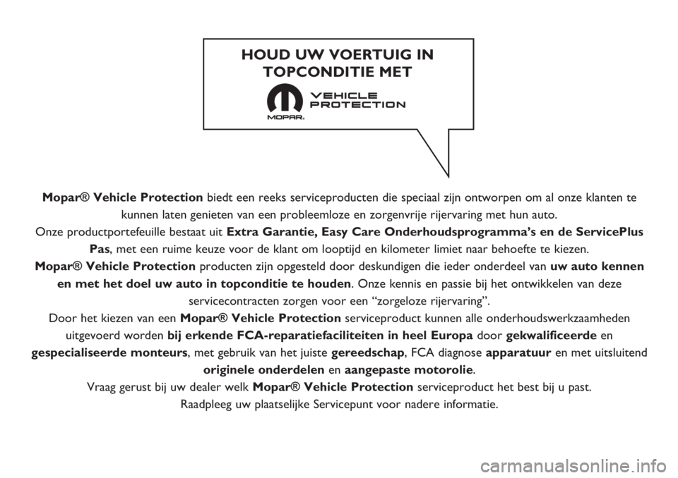 FIAT 500L LIVING 2019 Instructieboek (in Dutch) Mopar® Vehicle Protectionbiedt een reeks serviceproducten die speciaal zijn ontworpen om al onze klanten te
kunnen laten genieten van een probleemloze en zorgenvrije rijervaring met hun auto.
Onze pr FIAT 500L LIVING 2019 Instructieboek (in Dutch) Mopar® Vehicle Protectionbiedt een reeks serviceproducten die speciaal zijn ontworpen om al onze klanten te
kunnen laten genieten van een probleemloze en zorgenvrije rijervaring met hun auto.
Onze pr