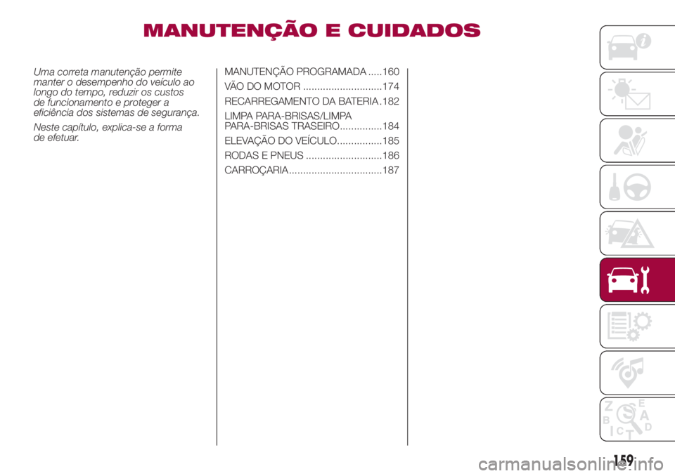FIAT 500L LIVING 2018  Manual de Uso e Manutenção (in Portuguese) MANUTENÇÃO E CUIDADOS
Uma correta manutenção permite
manter o desempenho do veículo ao
longo do tempo, reduzir os custos
de funcionamento e proteger a
eficiência dos sistemas de segurança.
Nest