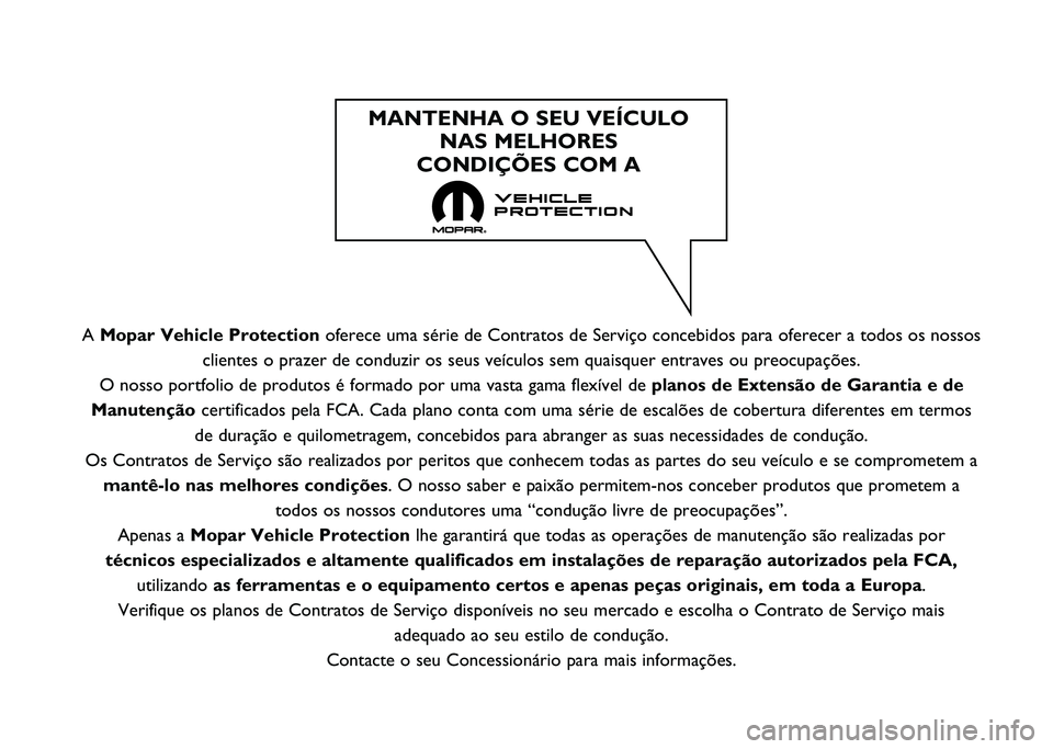 FIAT 500L LIVING 2020  Manual de Uso e Manutenção (in Portuguese) A Mopar Vehicle Protection oferece uma série de Contratos de Serviço concebidos para oferecer\
 a todos os nossos
clientes o prazer de conduzir os seus veículos sem quaisquer entraves\
 ou preocupa