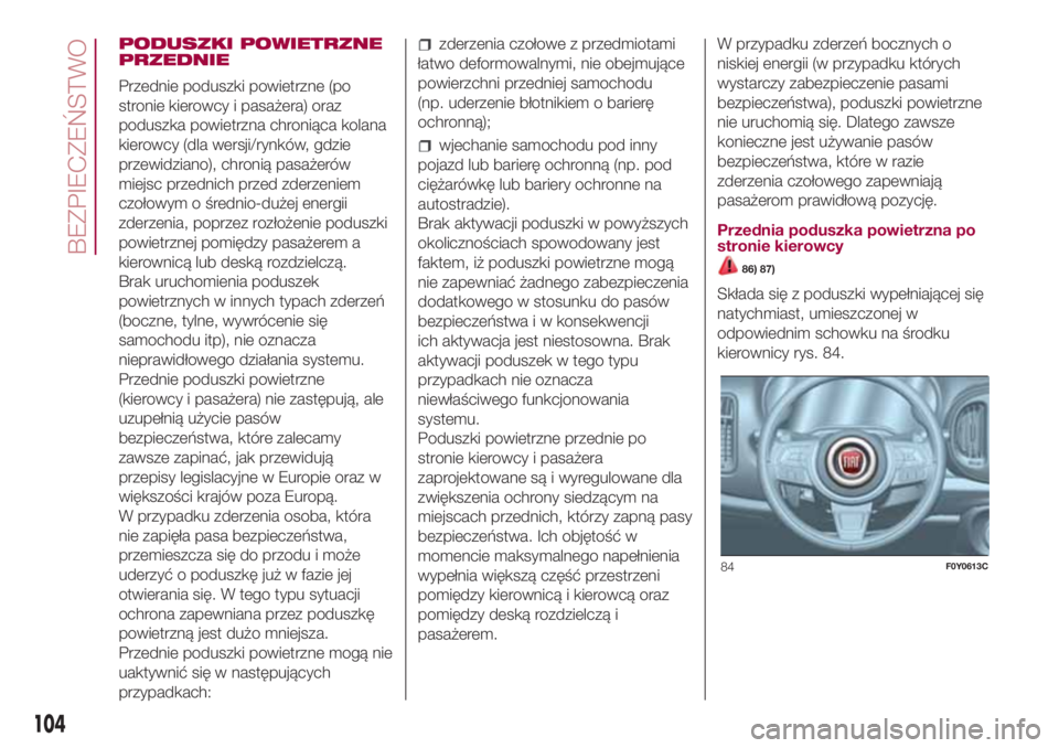 FIAT 500L LIVING 2018  Instrukcja obsługi (in Polish) PODUSZKI POWIETRZNE
PRZEDNIE
Przednie poduszki powietrzne (po
stronie kierowcy i pasażera) oraz
poduszka powietrzna chroniąca kolana
kierowcy (dla wersji/rynków, gdzie
przewidziano), chronią pasa