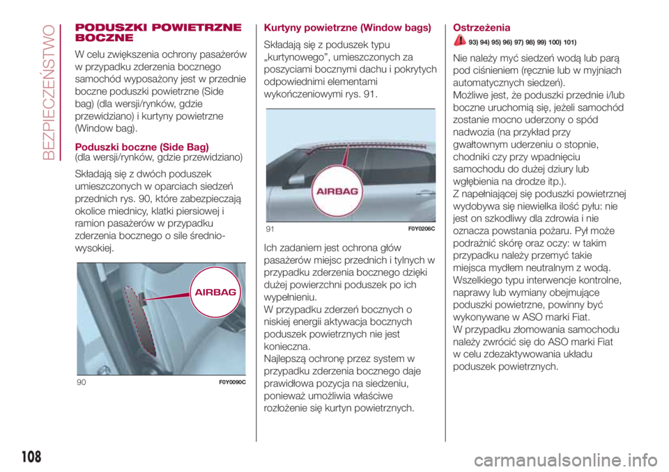 FIAT 500L LIVING 2018  Instrukcja obsługi (in Polish) PODUSZKI POWIETRZNE
BOCZNE
W celu zwiększenia ochrony pasażerów
w przypadku zderzenia bocznego
samochód wyposażony jest w przednie
boczne poduszki powietrzne (Side
bag) (dla wersji/rynków, gdzie