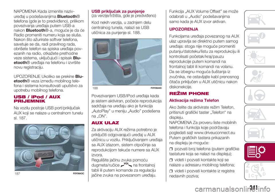 FIAT 500L LIVING 2018  Knjižica za upotrebu i održavanje (in Serbian) NAPOMENA Kada izmenite naziv-
uređaj u podešavanjimaBluetooth®
telefona (gde je to predviđeno), prilikom
povezivanja uređaja putem USB-a
nakonBluetooth®-a, moguće je da će
Radio promeniti nume