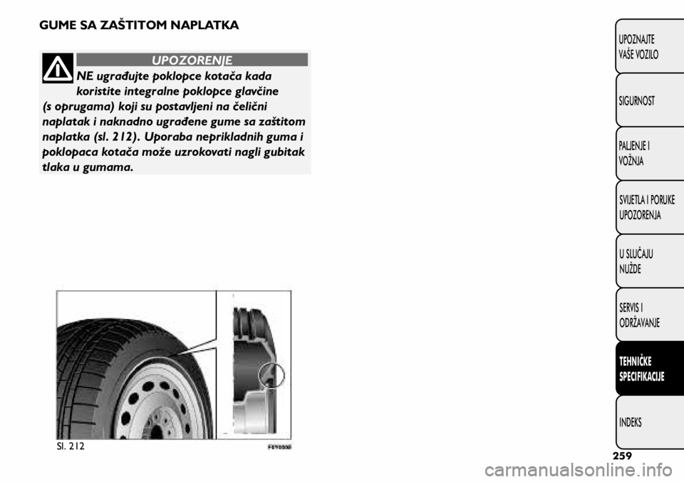 FIAT 500L LIVING 2018  Knjižica s uputama za uporabu i održavanje (in Croatian) NE ugrađujte poklopce kotača kada 
koristite integralne poklopce glavčine 
(s oprugama) koji su postavljeni na čelični 
naplatak i naknadno ugrađene gume sa zaštitom 
naplatka (sl. 212). Uporab