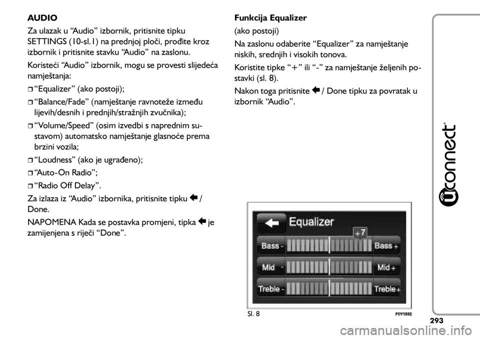 FIAT 500L LIVING 2018  Knjižica s uputama za uporabu i održavanje (in Croatian) Sl. 8
AUDIO
Za ulazak u “Audio” izbornik, pritisnite tipku 
SETTINGS (10-sl.1) na prednjoj ploči, prođite kroz 
izbornik i pritisnite stavku “Audio” na zaslonu.
Koristeći “Audio” izborn