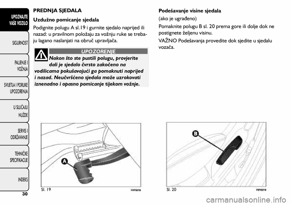FIAT 500L LIVING 2020  Knjižica s uputama za uporabu i održavanje (in Croatian) PREDNJA SJEDALA
Uzdužno pomicanje sjedala
Podignite polugu A sl.19 i gurnite sjedalo naprijed ili 
nazad: u pravilnom položaju za vožnju ruke se treba -
ju lagano naslanjati na obruč upravljača.
