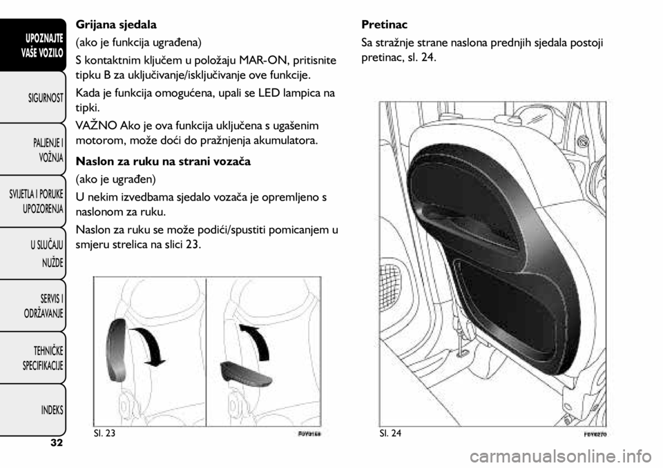 FIAT 500L LIVING 2020  Knjižica s uputama za uporabu i održavanje (in Croatian) Grijana sjedala
(ako je funkcija ugrađena)
S kontaktnim ključem u položaju MAR-ON, pritisnite 
tipku B za uključivanje/isključivanje ove funkcije. 
Kada je funkcija omogućena, upali se LED lampi