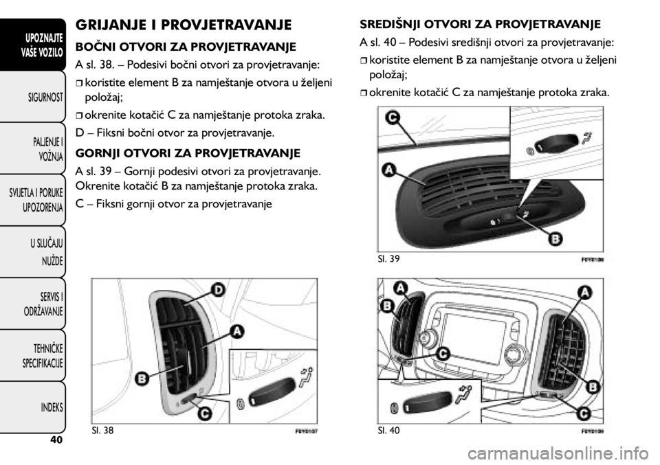 FIAT 500L LIVING 2020  Knjižica s uputama za uporabu i održavanje (in Croatian) GRIJANJE I PROVJETRAVANJE
BOČNI OTVORI ZA PROVJETRAVANJE
A sl. 38. – Podesivi bočni otvori za provjetravanje:
	
ˆkoristite element B za namještanje otvora u željeni 
položaj;
	
ˆokren