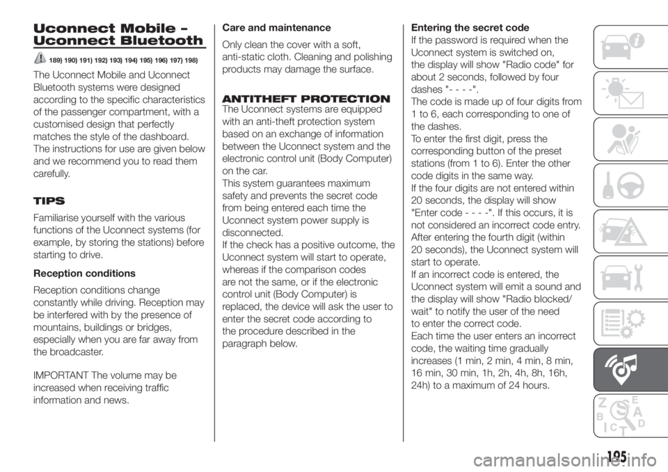FIAT PANDA 2018  Owner handbook (in English) Uconnect Mobile –
Uconnect Bluetooth
189) 190) 191) 192) 193) 194) 195) 196) 197) 198)
The Uconnect Mobile and Uconnect
Bluetooth systems were designed
according to the specific characteristics
of t