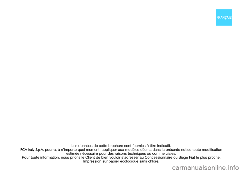FIAT PANDA 2021  Notice dentretien (in French) Les données de cette brochure sont fournies à titre indicatif. 
FCA Italy S.p.A. pourra, à n’importe quel moment, appliquer aux modèles décri\
ts dans la présente notice toute modification  
e