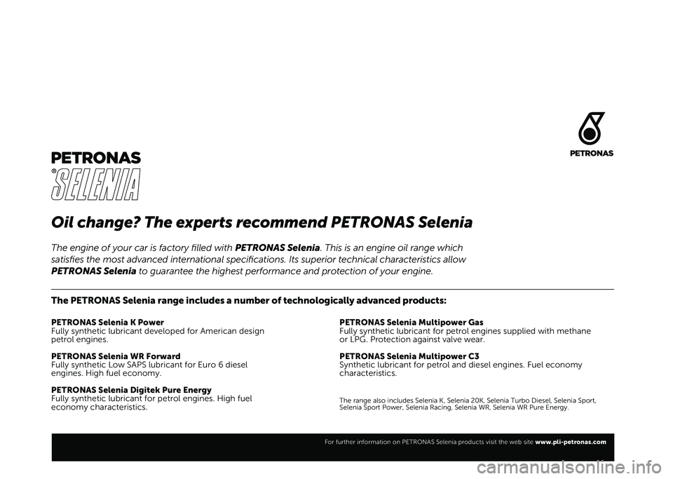 FIAT PANDA 2021  Kezelési és karbantartási útmutató (in Hungarian) Oil change? The experts recommend PETRONAS Selenia
The PETRONAS Selenia range includes a number of technologically advanced products:
PETRONAS Selenia K Power
Fully synthetic lubricant developed for A