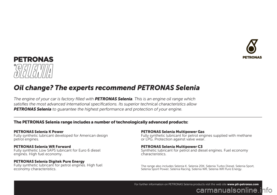 FIAT PANDA 2019  Drift- og vedlikeholdshåndbok (in Norwegian) Oil change? The experts recommend PETRONAS Selenia
The PETRONAS Selenia range includes a number of technologically advanced products:
PETRONAS Selenia K Power
Fully synthetic lubricant developed for A