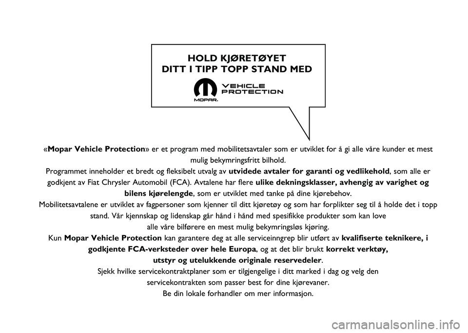 FIAT PANDA 2021  Drift- og vedlikeholdshåndbok (in Norwegian) «Mopar Vehicle Protection» er et program med mobilitetsavtaler som er utviklet for å gi all\
e våre kunder et mestmulig bekymringsfritt bilhold.
Programmet inneholder et bredt og fleksibelt utvalg
