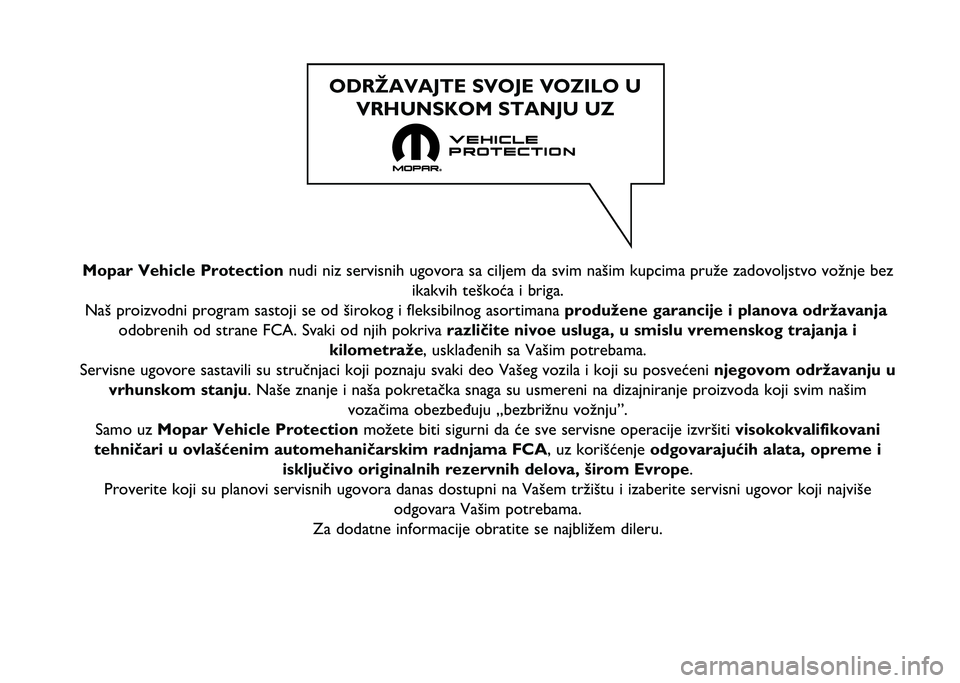 FIAT PANDA 2020  Knjižica za upotrebu i održavanje (in Serbian) Mopar Vehicle Protection nudi niz servisnih ugovora sa ciljem da svim našim kupcima pruže z\ňadovoljstvo vožnje bezikakvih teškoća i briga.
Naš proizvodni program sastoji se od širokog i fleks