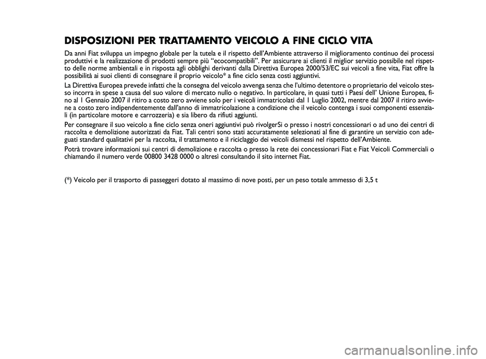 FIAT PUNTO 2012 Libretto Uso Manutenzione (in Italian) DISPOSIZIONI PER TRATTAMENTO VEICOLO A FINE CICLO VITA
Da anni Fiat sviluppa un impegno globale per la tutela e il rispetto del\
l’Ambiente attraverso il miglioramento continuo dei processi
produtti FIAT PUNTO 2012 Libretto Uso Manutenzione (in Italian) DISPOSIZIONI PER TRATTAMENTO VEICOLO A FINE CICLO VITA
Da anni Fiat sviluppa un impegno globale per la tutela e il rispetto del\
l’Ambiente attraverso il miglioramento continuo dei processi
produtti