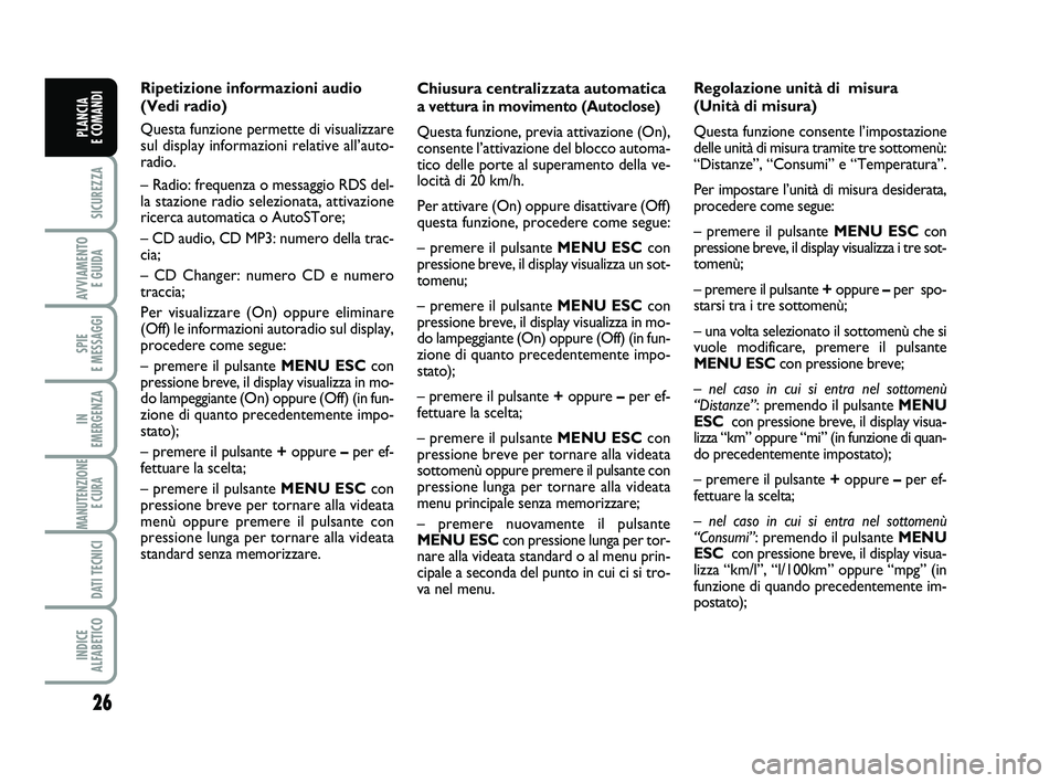 FIAT PUNTO 2012 Libretto Uso Manutenzione (in Italian) 26
SICUREZZA
AVVIAMENTO E GUIDA
SPIE
E MESSAGGI
IN
EMERGENZA
MANUTENZIONE E CURA
DATI TECNICI
INDICE
ALFABETICO
PLANCIA
E COMANDI
Chiusura centralizzata automatica
a vettura in movimento (Autoclo FIAT PUNTO 2012 Libretto Uso Manutenzione (in Italian) 26
SICUREZZA
AVVIAMENTO E GUIDA
SPIE
E MESSAGGI
IN
EMERGENZA
MANUTENZIONE E CURA
DATI TECNICI
INDICE
ALFABETICO
PLANCIA
E COMANDI
Chiusura centralizzata automatica
a vettura in movimento (Autoclo