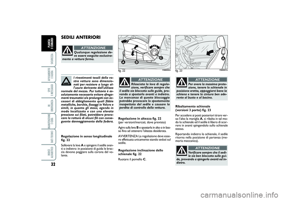 FIAT PUNTO 2014 Libretto Uso Manutenzione (in Italian) 32SICUREZZAAVVIAMENTO
E GUIDASPIE
E MESSAGGIIN
EMERGENZAMANUTENZIONE
E CURA DATI TECNICIINDICE
ALFABETICOPLANCIA
E COMANDI
I rivestimenti tessili della vo-
stra vettura sono dimensio-
nati per re FIAT PUNTO 2014 Libretto Uso Manutenzione (in Italian) 32SICUREZZAAVVIAMENTO
E GUIDASPIE
E MESSAGGIIN
EMERGENZAMANUTENZIONE
E CURA DATI TECNICIINDICE
ALFABETICOPLANCIA
E COMANDI
I rivestimenti tessili della vo-
stra vettura sono dimensio-
nati per re
