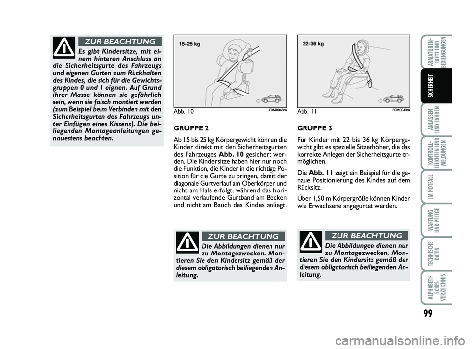 FIAT PUNTO 2012 Betriebsanleitung (in German) 99
ANLASSEN
UND FAHREN
KONTROLL-
LEUCHTEN UND MELDUNGEN
IM NOTFALL
WA RT U N G
UND PFLEGE
TECHNISCHE DATEN
ALPHABETI-SCHES
VERZEICHNIS
ARMATUREN- BRETT UND
BEDIENGUNGEN
SICHERHEIT
Abb. 10F0M0048m
GRUP FIAT PUNTO 2012 Betriebsanleitung (in German) 99
ANLASSEN
UND FAHREN
KONTROLL-
LEUCHTEN UND MELDUNGEN
IM NOTFALL
WA RT U N G
UND PFLEGE
TECHNISCHE DATEN
ALPHABETI-SCHES
VERZEICHNIS
ARMATUREN- BRETT UND
BEDIENGUNGEN
SICHERHEIT
Abb. 10F0M0048m
GRUP