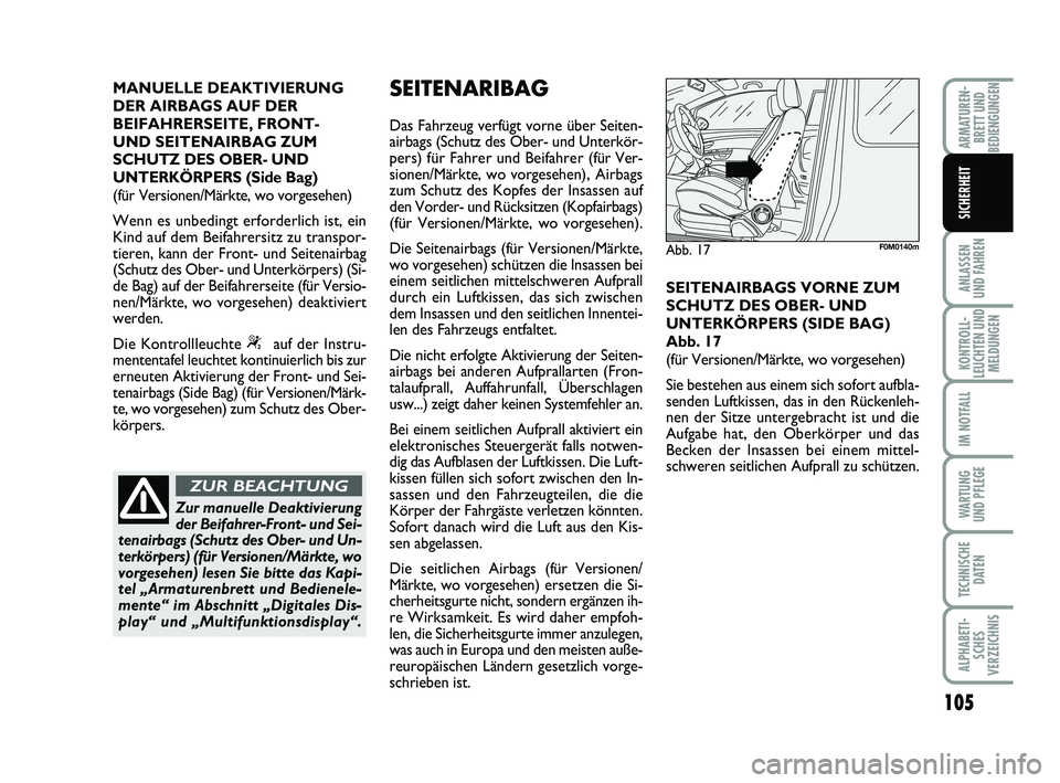 FIAT PUNTO 2012 Betriebsanleitung (in German) 105
ANLASSEN
UND FAHREN
KONTROLL-
LEUCHTEN UND MELDUNGEN
IM NOTFALL
WA RT U N G
UND PFLEGE
TECHNISCHE DATEN
ALPHABETI-SCHES
VERZEICHNIS
ARMATUREN- BRETT UND
BEDIENGUNGEN
SICHERHEIT
MANUELLE DEAKTIVIER FIAT PUNTO 2012 Betriebsanleitung (in German) 105
ANLASSEN
UND FAHREN
KONTROLL-
LEUCHTEN UND MELDUNGEN
IM NOTFALL
WA RT U N G
UND PFLEGE
TECHNISCHE DATEN
ALPHABETI-SCHES
VERZEICHNIS
ARMATUREN- BRETT UND
BEDIENGUNGEN
SICHERHEIT
MANUELLE DEAKTIVIER