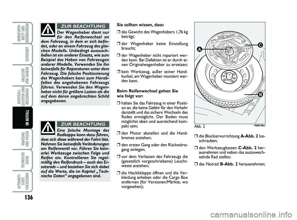 FIAT PUNTO 2012 Betriebsanleitung (in German) 136
WA RT U N G
UND PFLEGE
TECHNISCHE DATEN
ALPHABETI-SCHES
VERZEICHNIS
ARMATUREN- BRETT UND
BEDIENGUNGEN
SICHERHEIT
ANLASSEN
UND FAHREN
KONTROLL-
LEUCHTEN UND MELDUNGEN
IM NOTFALL
Sie sollten wissen, FIAT PUNTO 2012 Betriebsanleitung (in German) 136
WA RT U N G
UND PFLEGE
TECHNISCHE DATEN
ALPHABETI-SCHES
VERZEICHNIS
ARMATUREN- BRETT UND
BEDIENGUNGEN
SICHERHEIT
ANLASSEN
UND FAHREN
KONTROLL-
LEUCHTEN UND MELDUNGEN
IM NOTFALL
Sie sollten wissen,