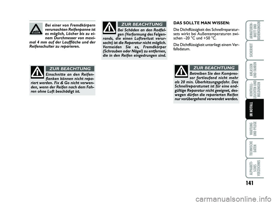 FIAT PUNTO 2012 Betriebsanleitung (in German) 141
WA RT U N G
UND PFLEGE
TECHNISCHE DATEN
ALPHABETI-SCHES
VERZEICHNIS
ARMATUREN- BRETT UND
BEDIENGUNGEN
SICHERHEIT
ANLASSEN
UND FAHREN
KONTROLL-
LEUCHTEN UND MELDUNGEN
IM NOTFALL
DAS SOLLTE MAN WISS FIAT PUNTO 2012 Betriebsanleitung (in German) 141
WA RT U N G
UND PFLEGE
TECHNISCHE DATEN
ALPHABETI-SCHES
VERZEICHNIS
ARMATUREN- BRETT UND
BEDIENGUNGEN
SICHERHEIT
ANLASSEN
UND FAHREN
KONTROLL-
LEUCHTEN UND MELDUNGEN
IM NOTFALL
DAS SOLLTE MAN WISS