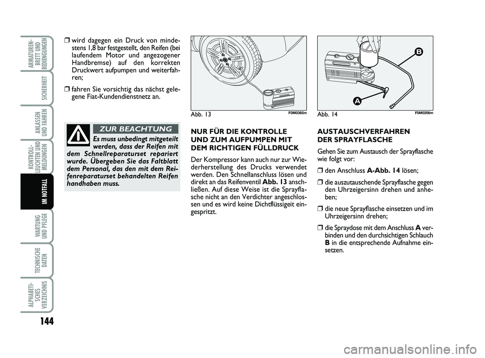 FIAT PUNTO 2012 Betriebsanleitung (in German) 144
WA RT U N G
UND PFLEGE
TECHNISCHE DATEN
ALPHABETI-SCHES
VERZEICHNIS
ARMATUREN- BRETT UND
BEDIENGUNGEN
SICHERHEIT
ANLASSEN
UND FAHREN
KONTROLL-
LEUCHTEN UND MELDUNGEN
IM NOTFALL
❒wird dagegen ein FIAT PUNTO 2012 Betriebsanleitung (in German) 144
WA RT U N G
UND PFLEGE
TECHNISCHE DATEN
ALPHABETI-SCHES
VERZEICHNIS
ARMATUREN- BRETT UND
BEDIENGUNGEN
SICHERHEIT
ANLASSEN
UND FAHREN
KONTROLL-
LEUCHTEN UND MELDUNGEN
IM NOTFALL
❒wird dagegen ein
