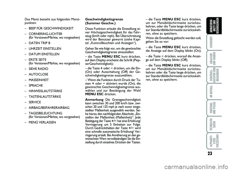 FIAT PUNTO 2012 Betriebsanleitung (in German) 23
SICHERHEIT
ANLASSEN
UND FAHREN
KONTROLL-
LEUCHTEN UND MELDUNGEN
IM NOTFALL
WA RT U N G
UND PFLEGE
TECHNISCHE DATEN
ALPHABETI-SCHES
VERZEICHNIS
ARMATUREN- BRETT UND
BEDIENGUNGEN
Das Menü besteht au FIAT PUNTO 2012 Betriebsanleitung (in German) 23
SICHERHEIT
ANLASSEN
UND FAHREN
KONTROLL-
LEUCHTEN UND MELDUNGEN
IM NOTFALL
WA RT U N G
UND PFLEGE
TECHNISCHE DATEN
ALPHABETI-SCHES
VERZEICHNIS
ARMATUREN- BRETT UND
BEDIENGUNGEN
Das Menü besteht au