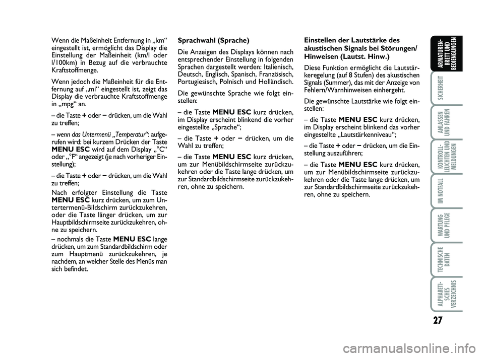 FIAT PUNTO 2012 Betriebsanleitung (in German) 27
SICHERHEIT
ANLASSEN
UND FAHREN
KONTROLL-
LEUCHTEN UND MELDUNGEN
IM NOTFALL
WA RT U N G
UND PFLEGE
TECHNISCHE DATEN
ALPHABETI-SCHES
VERZEICHNIS
ARMATUREN- BRETT UND
BEDIENGUNGEN
Sprachwahl (Sprache) FIAT PUNTO 2012 Betriebsanleitung (in German) 27
SICHERHEIT
ANLASSEN
UND FAHREN
KONTROLL-
LEUCHTEN UND MELDUNGEN
IM NOTFALL
WA RT U N G
UND PFLEGE
TECHNISCHE DATEN
ALPHABETI-SCHES
VERZEICHNIS
ARMATUREN- BRETT UND
BEDIENGUNGEN
Sprachwahl (Sprache)