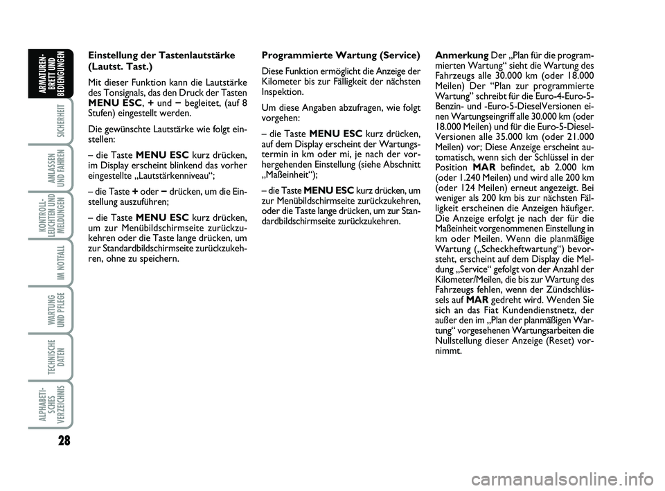 FIAT PUNTO 2012 Betriebsanleitung (in German) 28
SICHERHEIT
ANLASSEN
UND FAHREN
KONTROLL-
LEUCHTEN UND MELDUNGEN
IM NOTFALL
WA RT U N G
UND PFLEGE
TECHNISCHE DATEN
ALPHABETI-SCHES
VERZEICHNIS
ARMATUREN- BRETT UND
BEDIENGUNGEN
Einstellung der Tast FIAT PUNTO 2012 Betriebsanleitung (in German) 28
SICHERHEIT
ANLASSEN
UND FAHREN
KONTROLL-
LEUCHTEN UND MELDUNGEN
IM NOTFALL
WA RT U N G
UND PFLEGE
TECHNISCHE DATEN
ALPHABETI-SCHES
VERZEICHNIS
ARMATUREN- BRETT UND
BEDIENGUNGEN
Einstellung der Tast