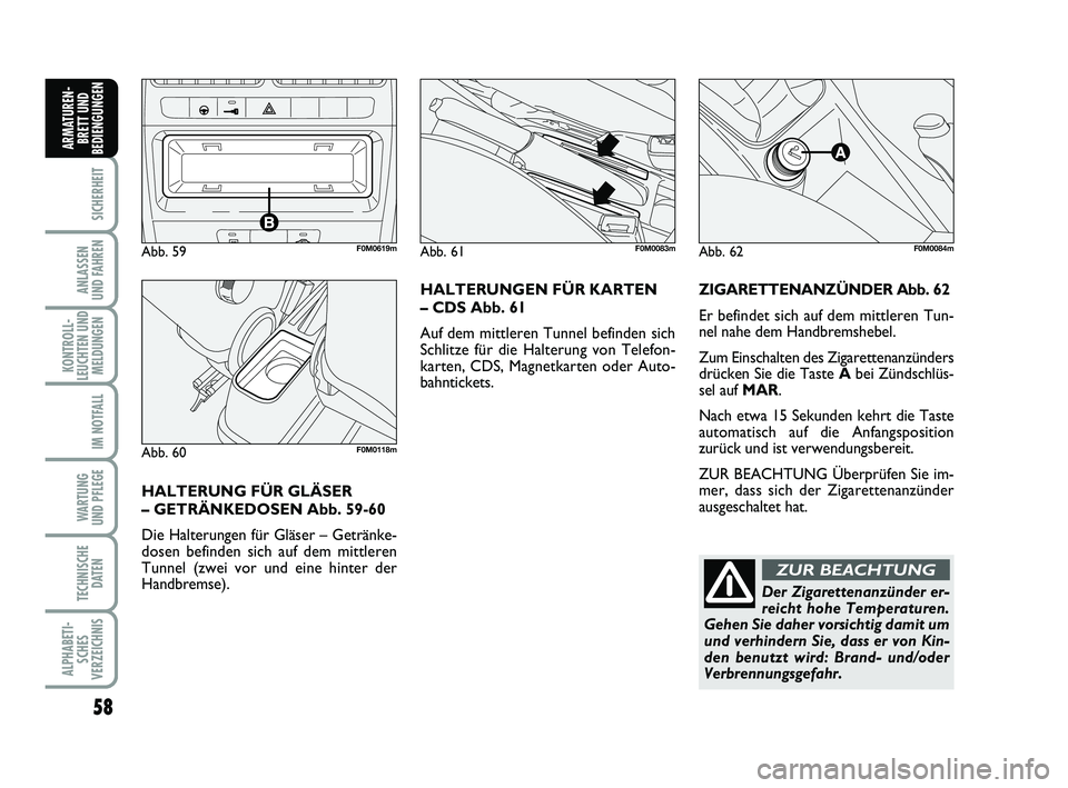 FIAT PUNTO 2012 Betriebsanleitung (in German) 58
SICHERHEIT
ANLASSEN
UND FAHREN
KONTROLL-
LEUCHTEN UND MELDUNGEN
IM NOTFALL
WA RT U N G
UND PFLEGE
TECHNISCHE DATEN
ALPHABETI-SCHES
VERZEICHNIS
ARMATUREN- BRETT UND
BEDIENGUNGEN
ZIGARETTENANZÜNDER FIAT PUNTO 2012 Betriebsanleitung (in German) 58
SICHERHEIT
ANLASSEN
UND FAHREN
KONTROLL-
LEUCHTEN UND MELDUNGEN
IM NOTFALL
WA RT U N G
UND PFLEGE
TECHNISCHE DATEN
ALPHABETI-SCHES
VERZEICHNIS
ARMATUREN- BRETT UND
BEDIENGUNGEN
ZIGARETTENANZÜNDER