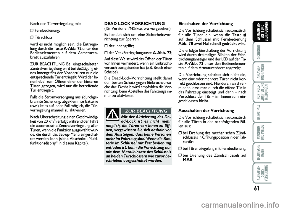 FIAT PUNTO 2012 Betriebsanleitung (in German) 61
SICHERHEIT
ANLASSEN
UND FAHREN
KONTROLL-
LEUCHTEN UND MELDUNGEN
IM NOTFALL
WA RT U N G
UND PFLEGE
TECHNISCHE DATEN
ALPHABETI-SCHES
VERZEICHNIS
ARMATUREN- BRETT UND
BEDIENGUNGEN
Nach der Türverrieg FIAT PUNTO 2012 Betriebsanleitung (in German) 61
SICHERHEIT
ANLASSEN
UND FAHREN
KONTROLL-
LEUCHTEN UND MELDUNGEN
IM NOTFALL
WA RT U N G
UND PFLEGE
TECHNISCHE DATEN
ALPHABETI-SCHES
VERZEICHNIS
ARMATUREN- BRETT UND
BEDIENGUNGEN
Nach der Türverrieg