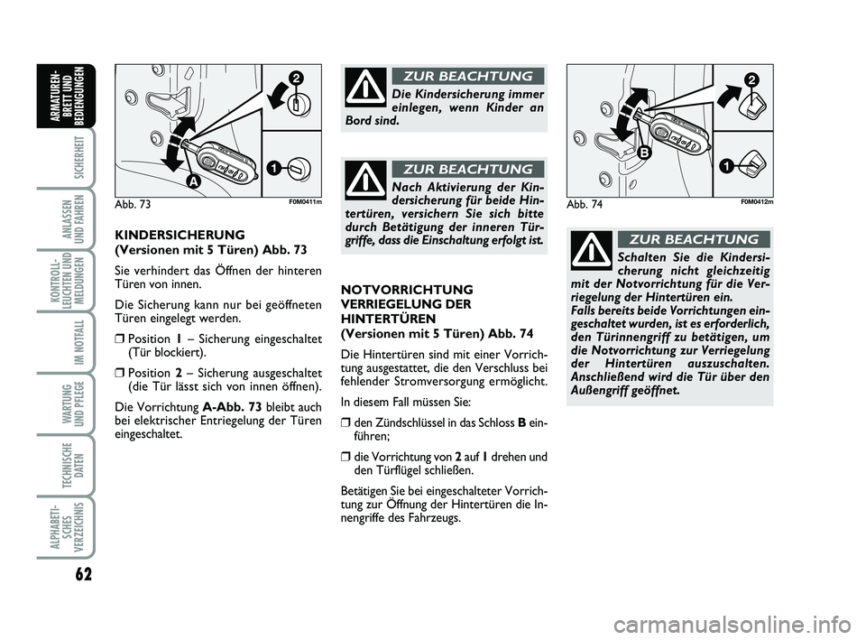 FIAT PUNTO 2012 Betriebsanleitung (in German) 62
SICHERHEIT
ANLASSEN
UND FAHREN
KONTROLL-
LEUCHTEN UND MELDUNGEN
IM NOTFALL
WA RT U N G
UND PFLEGE
TECHNISCHE DATEN
ALPHABETI-SCHES
VERZEICHNIS
ARMATUREN- BRETT UND
BEDIENGUNGEN
NOTVORRICHTUNG
VERRI FIAT PUNTO 2012 Betriebsanleitung (in German) 62
SICHERHEIT
ANLASSEN
UND FAHREN
KONTROLL-
LEUCHTEN UND MELDUNGEN
IM NOTFALL
WA RT U N G
UND PFLEGE
TECHNISCHE DATEN
ALPHABETI-SCHES
VERZEICHNIS
ARMATUREN- BRETT UND
BEDIENGUNGEN
NOTVORRICHTUNG
VERRI