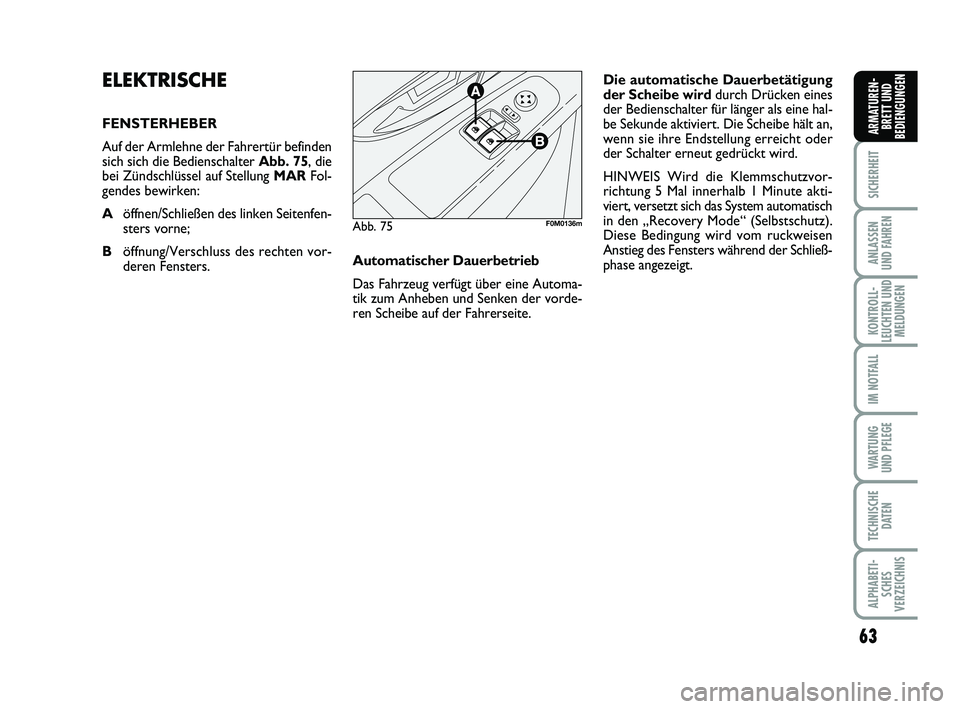 FIAT PUNTO 2012 Betriebsanleitung (in German) 63
SICHERHEIT
ANLASSEN
UND FAHREN
KONTROLL-
LEUCHTEN UND MELDUNGEN
IM NOTFALL
WA RT U N G
UND PFLEGE
TECHNISCHE DATEN
ALPHABETI-SCHES
VERZEICHNIS
ARMATUREN- BRETT UND
BEDIENGUNGEN
ELEKTRISCHE
FENSTERH FIAT PUNTO 2012 Betriebsanleitung (in German) 63
SICHERHEIT
ANLASSEN
UND FAHREN
KONTROLL-
LEUCHTEN UND MELDUNGEN
IM NOTFALL
WA RT U N G
UND PFLEGE
TECHNISCHE DATEN
ALPHABETI-SCHES
VERZEICHNIS
ARMATUREN- BRETT UND
BEDIENGUNGEN
ELEKTRISCHE
FENSTERH