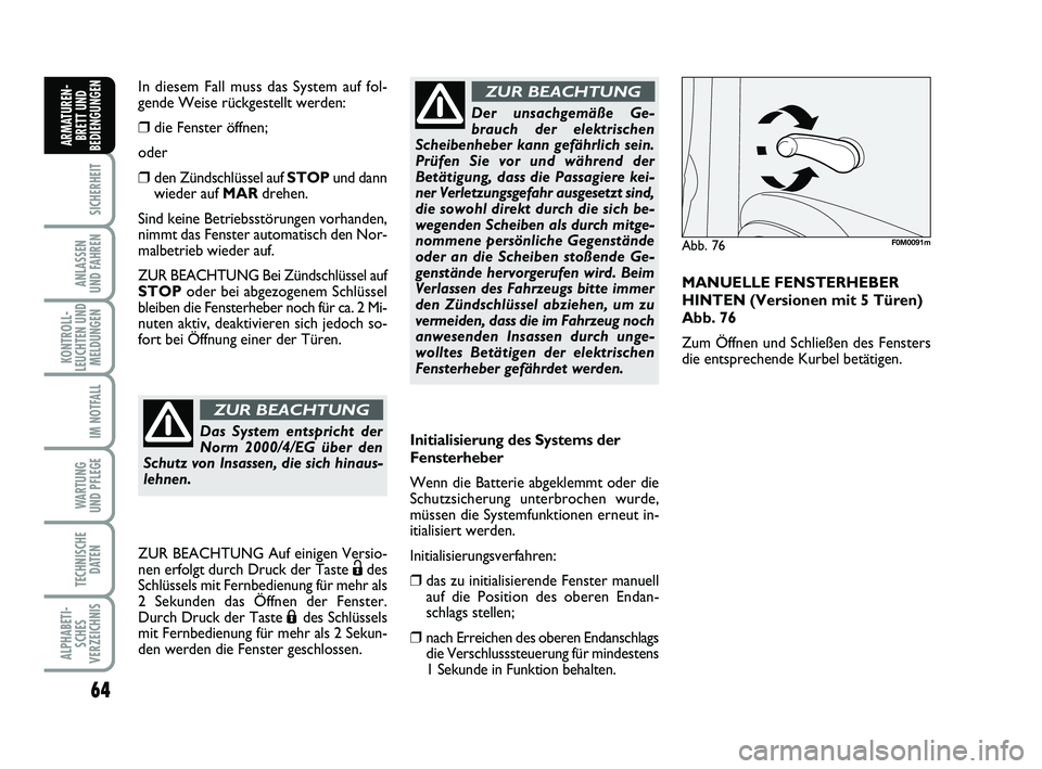 FIAT PUNTO 2012 Betriebsanleitung (in German) 64
SICHERHEIT
ANLASSEN
UND FAHREN
KONTROLL-
LEUCHTEN UND MELDUNGEN
IM NOTFALL
WA RT U N G
UND PFLEGE
TECHNISCHE DATEN
ALPHABETI-SCHES
VERZEICHNIS
ARMATUREN- BRETT UND
BEDIENGUNGEN
Initialisierung des FIAT PUNTO 2012 Betriebsanleitung (in German) 64
SICHERHEIT
ANLASSEN
UND FAHREN
KONTROLL-
LEUCHTEN UND MELDUNGEN
IM NOTFALL
WA RT U N G
UND PFLEGE
TECHNISCHE DATEN
ALPHABETI-SCHES
VERZEICHNIS
ARMATUREN- BRETT UND
BEDIENGUNGEN
Initialisierung des