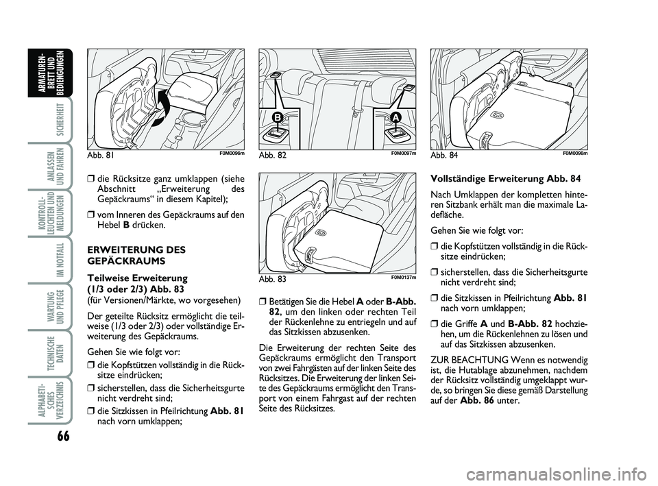 FIAT PUNTO 2012 Betriebsanleitung (in German) 66
SICHERHEIT
ANLASSEN
UND FAHREN
KONTROLL-
LEUCHTEN UND MELDUNGEN
IM NOTFALL
WA RT U N G
UND PFLEGE
TECHNISCHE DATEN
ALPHABETI-SCHES
VERZEICHNIS
ARMATUREN- BRETT UND
BEDIENGUNGEN
❒die Rücksitze ga FIAT PUNTO 2012 Betriebsanleitung (in German) 66
SICHERHEIT
ANLASSEN
UND FAHREN
KONTROLL-
LEUCHTEN UND MELDUNGEN
IM NOTFALL
WA RT U N G
UND PFLEGE
TECHNISCHE DATEN
ALPHABETI-SCHES
VERZEICHNIS
ARMATUREN- BRETT UND
BEDIENGUNGEN
❒die Rücksitze ga