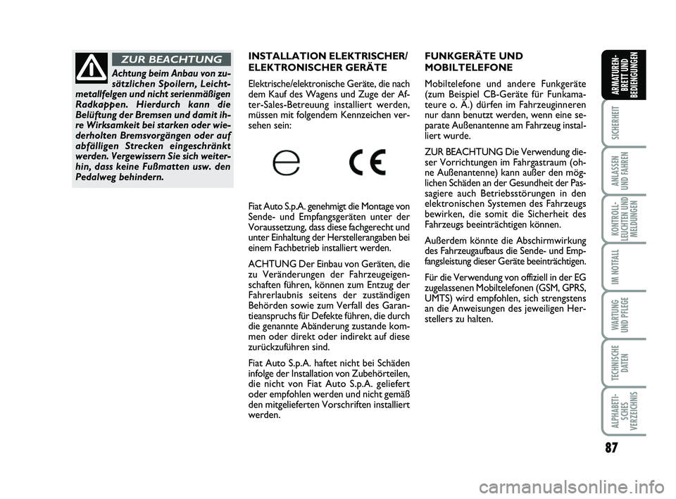 FIAT PUNTO 2012 Betriebsanleitung (in German) 87
SICHERHEIT
ANLASSEN
UND FAHREN
KONTROLL-
LEUCHTEN UND MELDUNGEN
IM NOTFALL
WA RT U N G
UND PFLEGE
TECHNISCHE DATEN
ALPHABETI-SCHES
VERZEICHNIS
ARMATUREN- BRETT UND
BEDIENGUNGEN
FUNKGERÄTE UND
MOBI FIAT PUNTO 2012 Betriebsanleitung (in German) 87
SICHERHEIT
ANLASSEN
UND FAHREN
KONTROLL-
LEUCHTEN UND MELDUNGEN
IM NOTFALL
WA RT U N G
UND PFLEGE
TECHNISCHE DATEN
ALPHABETI-SCHES
VERZEICHNIS
ARMATUREN- BRETT UND
BEDIENGUNGEN
FUNKGERÄTE UND
MOBI
