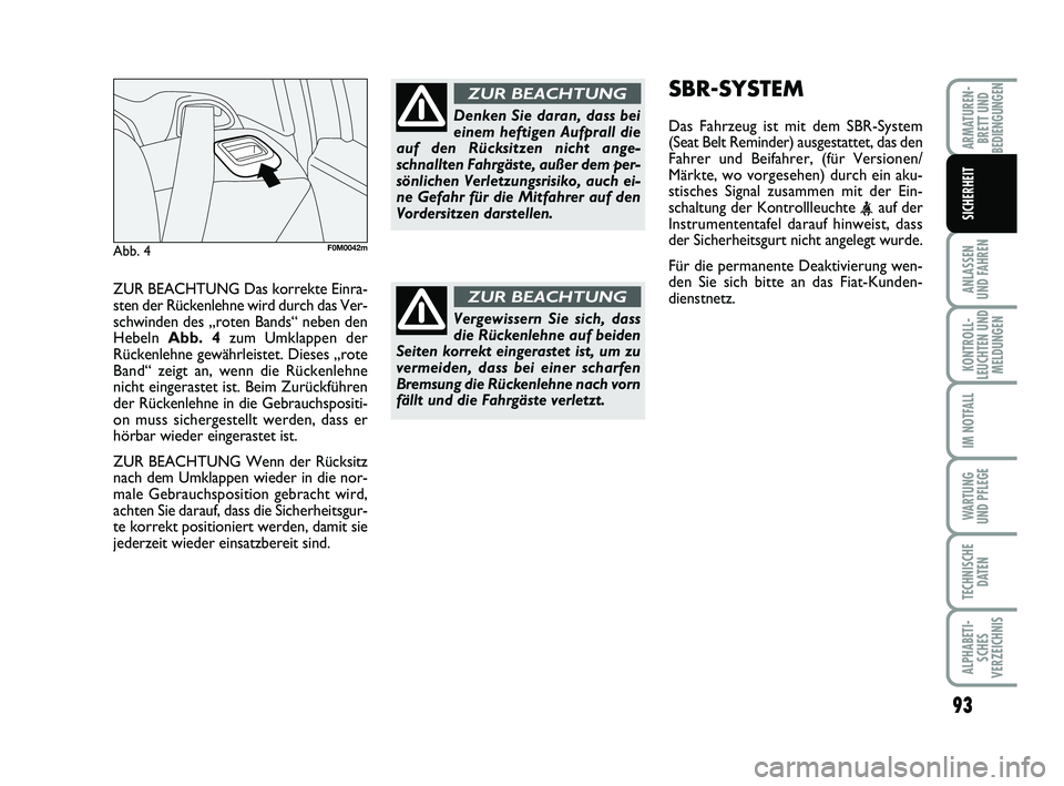 FIAT PUNTO 2012 Betriebsanleitung (in German) ZUR BEACHTUNG Das korrekte Einra-
sten der Rückenlehne wird durch das Ver-
schwinden des „roten Bands“ neben den
Hebeln Abb. 4 zum Umklappen der
Rückenlehne gewährleistet. Dieses „rote
Band FIAT PUNTO 2012 Betriebsanleitung (in German) ZUR BEACHTUNG Das korrekte Einra-
sten der Rückenlehne wird durch das Ver-
schwinden des „roten Bands“ neben den
Hebeln Abb. 4 zum Umklappen der
Rückenlehne gewährleistet. Dieses „rote
Band